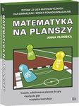 Matematyka na planszy Zestaw 22 gier matematycznych dla gimnazjum i szkoły ponadgimnazjalnej