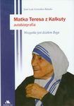 Matka Teresa z Kalkuty Autobiografia: Wszystko jest dziełem Boga