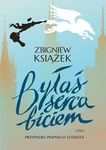 Byłaś serca biciem, czyli przypadki pewnego literata *