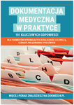 Dokumentacja medyczna w praktyce. 101 kluczowych odpowiedzi dla podmiotów wykonujących działalność leczniczą, lekarzy, pielęgniarek i położnych