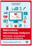 Elektroniczna dokumentacja medyczna. Wdrożenie i prowadzenie w placówce medycznej. Aktualne przepisy na 2017 rok