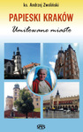 Papieski Kraków Umiłowane miasto