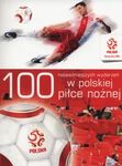 PZPN 100 najważniejszych wydarzeń w polskiej piłce nożnej