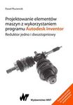 Projektowanie elementów maszyn z wykorzystaniem programu Autodesk Inventor