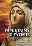 Pamiętajmy o Fatimie. Historia- Tajemnice- Nabożeństwo