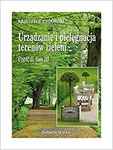 Urządzanie i pielęgnacja terenów zieleni część II tom III