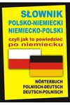 Słownik polsko–niemiecki/niemiecko–polski czyli jak to powiedzieć po niemiecku
