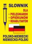 Słownik dla pielęgniarek, opiekunów, rehabilitantów. polsko-niemiecki / niemiecko-polski