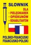 Słownik dla pielęgniarek opiekunów rehabilitantów polsko-francuski / francusko-polski