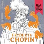 Ucho do klasyki Fryderyk Chopin. Audio *