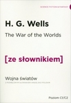 The War of the Worlds. Wojna Światów wersja angielska z podręcznym słownikiem angielsko-polskim. Poziom C1-C2