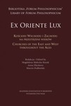 "Ex Oriente Lux". Kościoły wschodu i zachodu na przestrzeni wieków