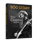 Bóg gitary. Eric Clapton. Biografia