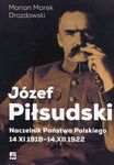 Józef Piłsudski. Naczelnik Państwa Polskiego 14 XI 1918-14 XII 1922