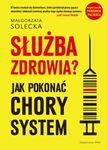 Służba zdrowia Jak pokonac chory system 