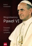 Błogosławiony Paweł VI.  Świadek miłości i prawdy