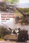 Artyleria polowa Wojska Polskiego 1943-2018.  Leszek Szostek