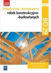 Wykonywanie i kontrolowanie robót konstrukcyjno–budowlanych. Kwalifikacja BD.29. Część 2 Podręcznik do nauki zawodu technik budownictwa