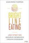 Bright Line Eating. Jak stać się szczupłym, szczęśliwym i wolnym człowiekiem *