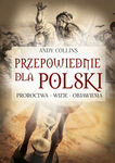 Przepowiednie dla Polski: Proroctwa, wizje, objawienia