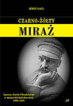 Czarno-żółty miraż Sprawa Józefa Piłsudskiego w monarchii habsburskiej 1896-1918