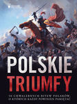 Polskie triumfy 50 chwalebnych bitew z naszej historii