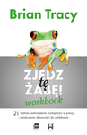 Zjedz tę żabę! Workbook  21 metod podnoszenia wydajności w pracy i zwalczania skłonności do zwlekania