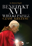 Benedykt XVI. Wielki papież czasu kryzysu.