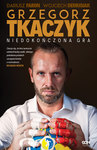 Grzegorz Tkaczyk. Niedokończona gra *