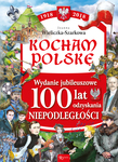 Kocham Polskę Wydanie Jubileuszowe 100 lat odzyskania niepodległości