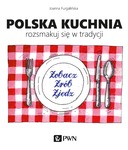 Polska kuchnia. Rozsmakuj się w tradycji.