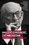 Walczyć o wolność - Żyć niezależnie. Wspomnienia o Władysławie Bartoszewskim