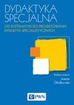 Dydaktyka specjalna. Od systematyki do projektowania dydaktyk specjalistycznych