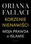 Korzenie nienawiści. Moja prawda o Islamie