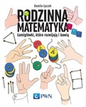 RODZINNA MATEMATYKA. ŁAMIGŁÓWKI, KTÓRE ROZWIJAJĄ..