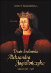 DWOR KROLEWSKI ALEKSANDRA  JAGIELONCZYKA W LATACH 1501-1506