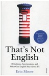 THAT"S NOT ENGLISH
Britishisms, Americanisms and What Our English Says About Us