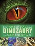 Encyklopedia dla dzieci. Dinozaury i życie prehistoryczne