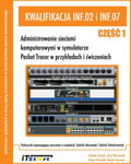 Kwalifikacja INF.02 i INF.07 część 1. Administrowanie sieciami komputerowymi w symulatorze Packet Tracer w przykładach i ćwiczeniach