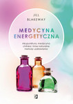 Medycyna energetyczna. Akupunktura, medycyna chińska i inne naturalne metody uzdrawiania