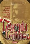 Legenda Legionów: opowieść o Legionach oraz ludziach Józefa Piłsudskiego