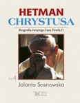 Hetman Chrystusa. Biografia św. Jana Pawła II Tom 4