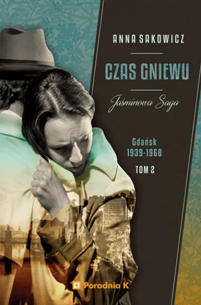 Jaśminowa saga. Tom 2. Czas gniewu. Gdańsk 1939-1968