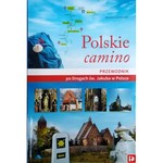 Polskie camino. Przewodnik po Drogach św. Jakuba