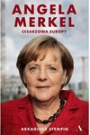 Angela Merkel. Cesarzowa Europy
