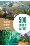 500 cudów natury. Niezwykłe krajobrazy i zjawiska