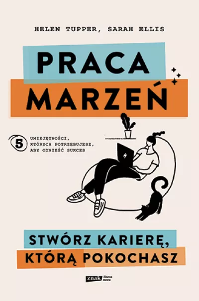 Praca marzeń. Stwórz karierę, którą pokochasz *