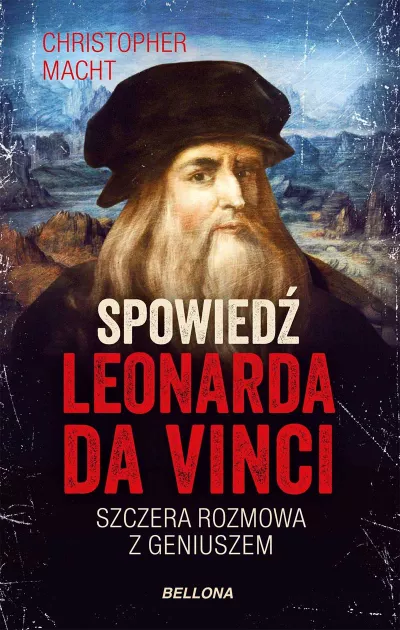 Spowiedź Leonarda da Vinci. Szczera rozmowa z geniuszem