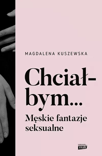 Chciałbym. Męskie fantazje seksualne *