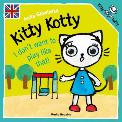 Kitty Kotty I don"t want to play like that. Kicia Kocia Nie chcę się tak bawić, wersja angielska